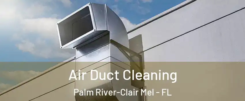  Air Duct Cleaning Palm River-Clair Mel - FL
