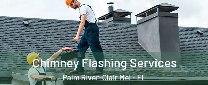Chimney Flashing Services Palm River-Clair Mel - FL