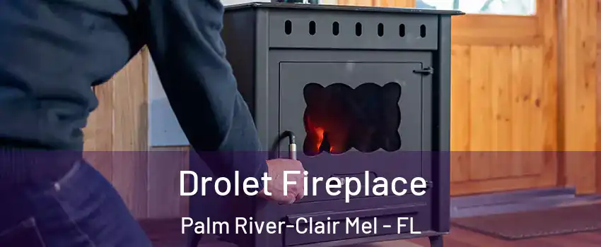  Drolet Fireplace Palm River-Clair Mel - FL