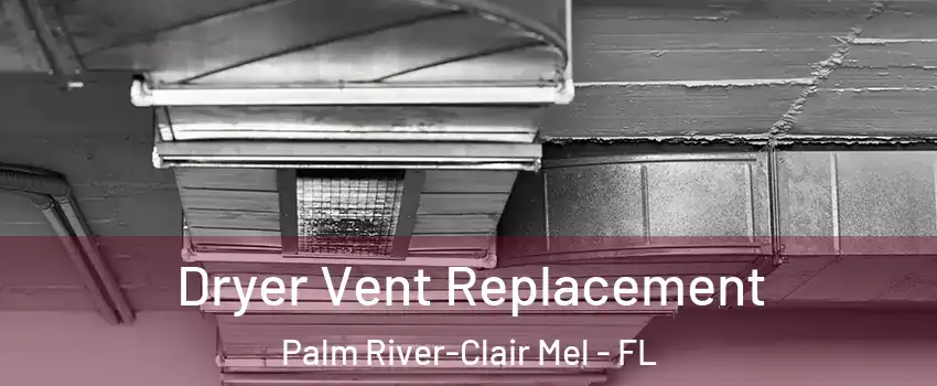  Dryer Vent Replacement Palm River-Clair Mel - FL