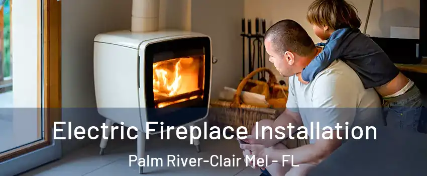  Electric Fireplace Installation Palm River-Clair Mel - FL