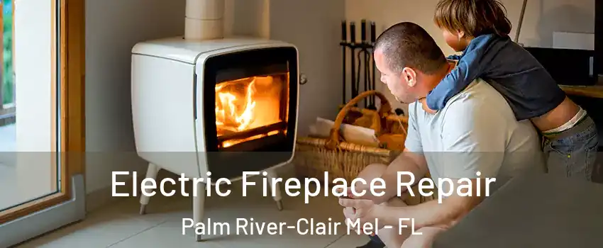  Electric Fireplace Repair Palm River-Clair Mel - FL