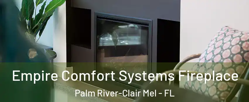  Empire Comfort Systems Fireplace Palm River-Clair Mel - FL
