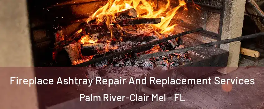  Fireplace Ashtray Repair And Replacement Services Palm River-Clair Mel - FL