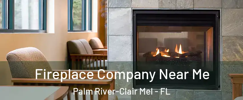  Fireplace Company Near Me Palm River-Clair Mel - FL