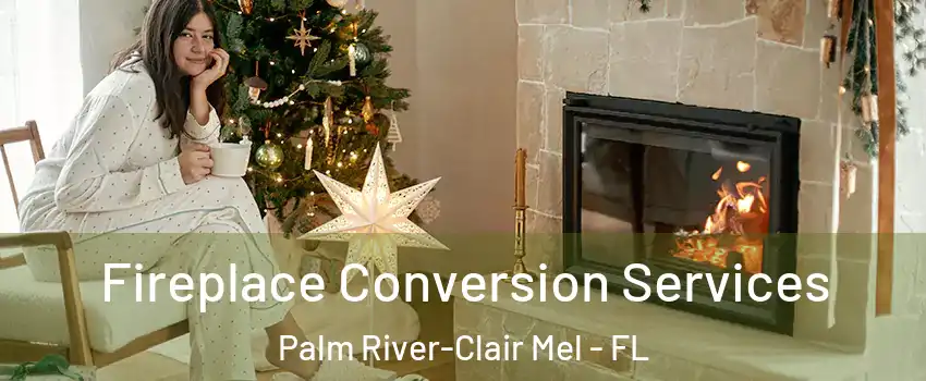  Fireplace Conversion Services Palm River-Clair Mel - FL