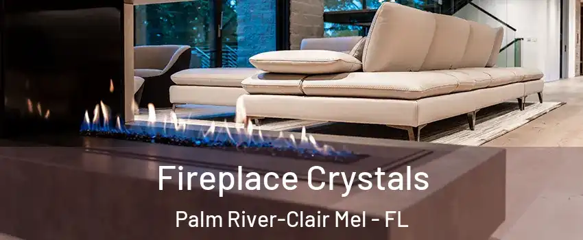  Fireplace Crystals Palm River-Clair Mel - FL
