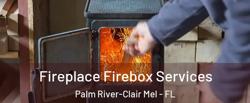  Fireplace Firebox Services Palm River-Clair Mel - FL