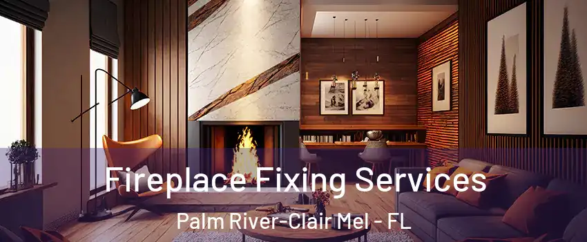  Fireplace Fixing Services Palm River-Clair Mel - FL
