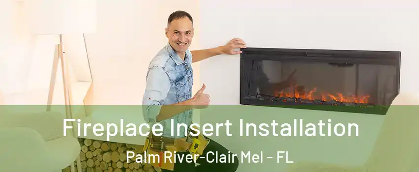  Fireplace Insert Installation Palm River-Clair Mel - FL