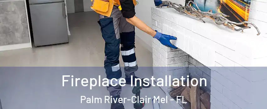  Fireplace Installation Palm River-Clair Mel - FL