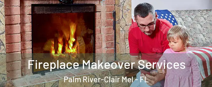  Fireplace Makeover Services Palm River-Clair Mel - FL