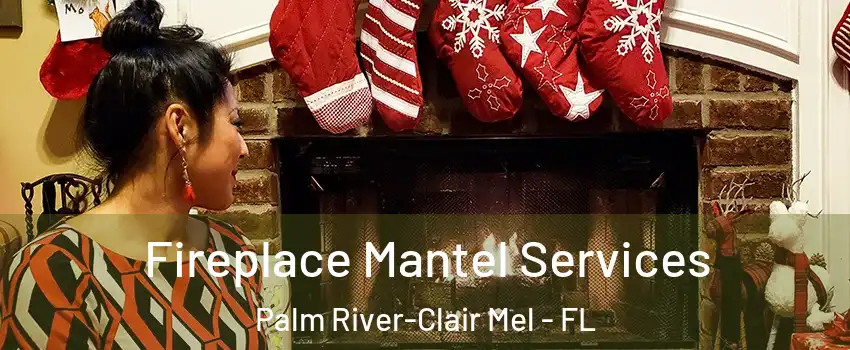  Fireplace Mantel Services Palm River-Clair Mel - FL