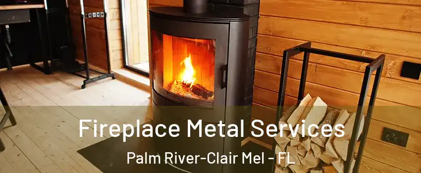 Fireplace Metal Services Palm River-Clair Mel - FL
