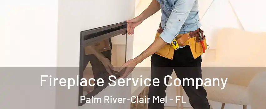 Fireplace Service Company Palm River-Clair Mel - FL