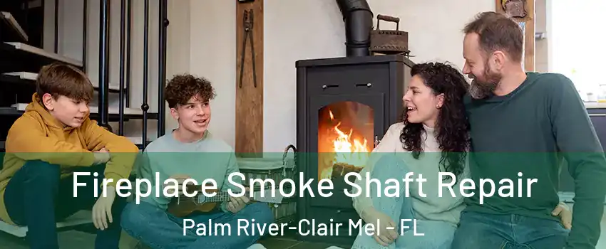  Fireplace Smoke Shaft Repair Palm River-Clair Mel - FL
