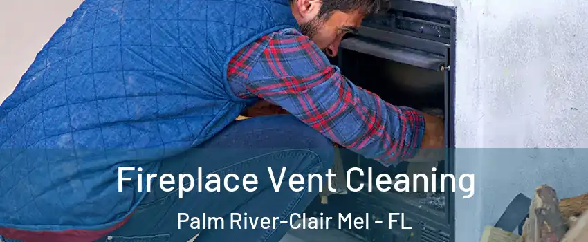  Fireplace Vent Cleaning Palm River-Clair Mel - FL