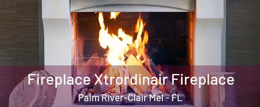  Fireplace Xtrordinair Fireplace Palm River-Clair Mel - FL