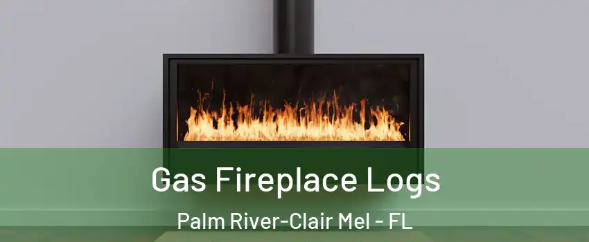  Gas Fireplace Logs Palm River-Clair Mel - FL