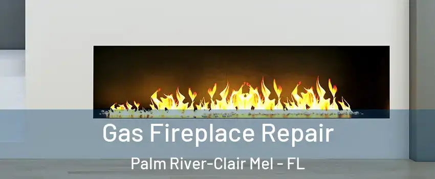  Gas Fireplace Repair Palm River-Clair Mel - FL