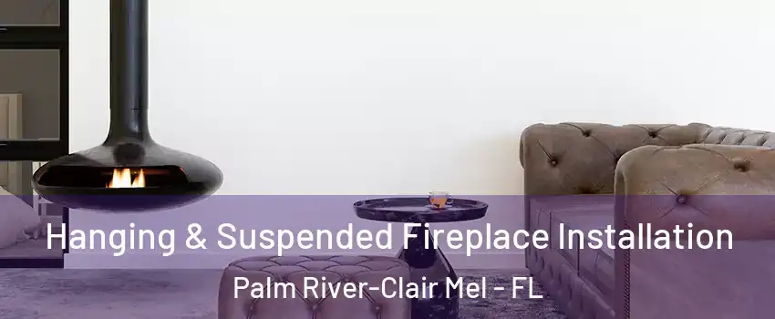  Hanging & Suspended Fireplace Installation Palm River-Clair Mel - FL