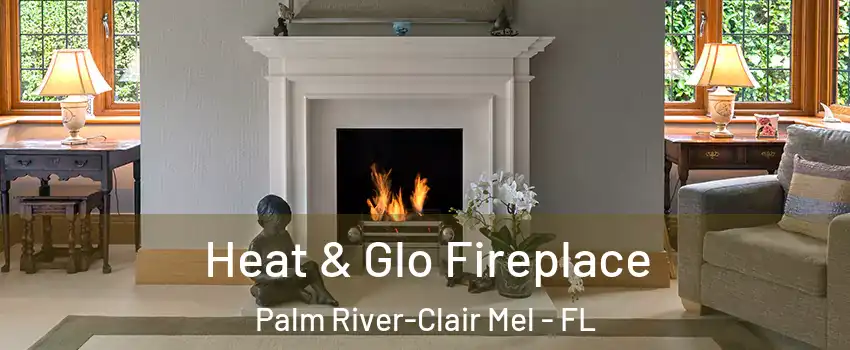  Heat & Glo Fireplace Palm River-Clair Mel - FL