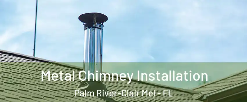  Metal Chimney Installation Palm River-Clair Mel - FL