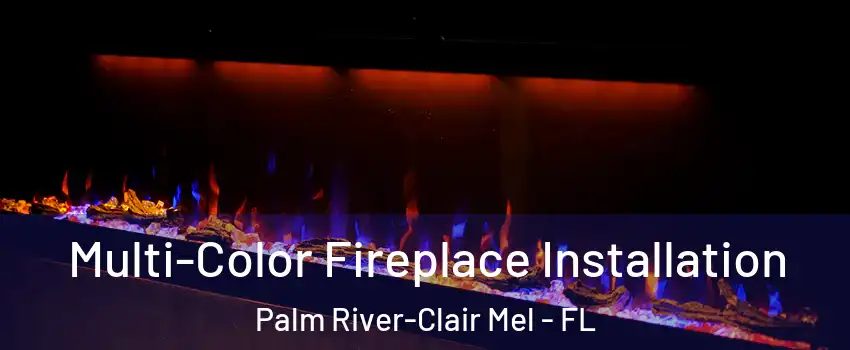  Multi-Color Fireplace Installation Palm River-Clair Mel - FL
