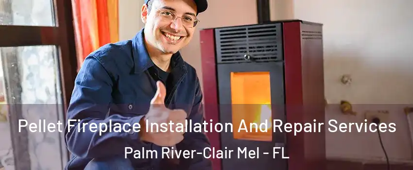  Pellet Fireplace Installation And Repair Services Palm River-Clair Mel - FL