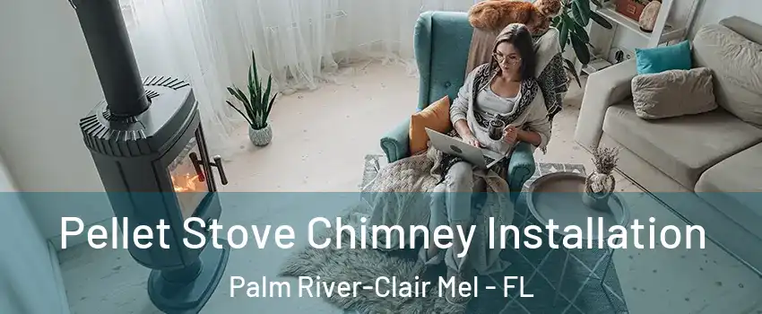  Pellet Stove Chimney Installation Palm River-Clair Mel - FL