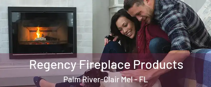  Regency Fireplace Products Palm River-Clair Mel - FL