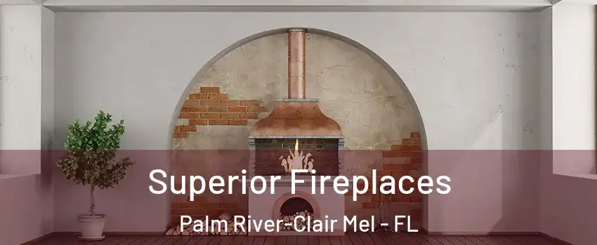  Superior Fireplaces Palm River-Clair Mel - FL