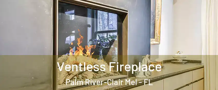  Ventless Fireplace Palm River-Clair Mel - FL