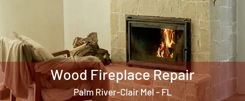  Wood Fireplace Repair Palm River-Clair Mel - FL