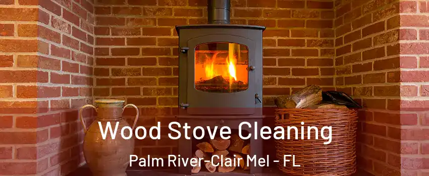  Wood Stove Cleaning Palm River-Clair Mel - FL