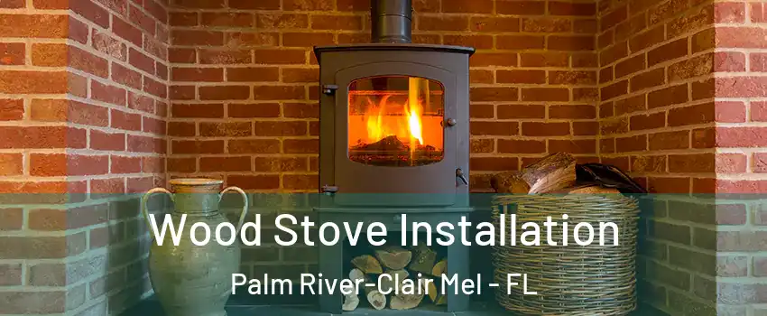  Wood Stove Installation Palm River-Clair Mel - FL
