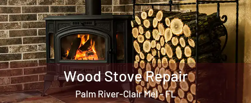  Wood Stove Repair Palm River-Clair Mel - FL